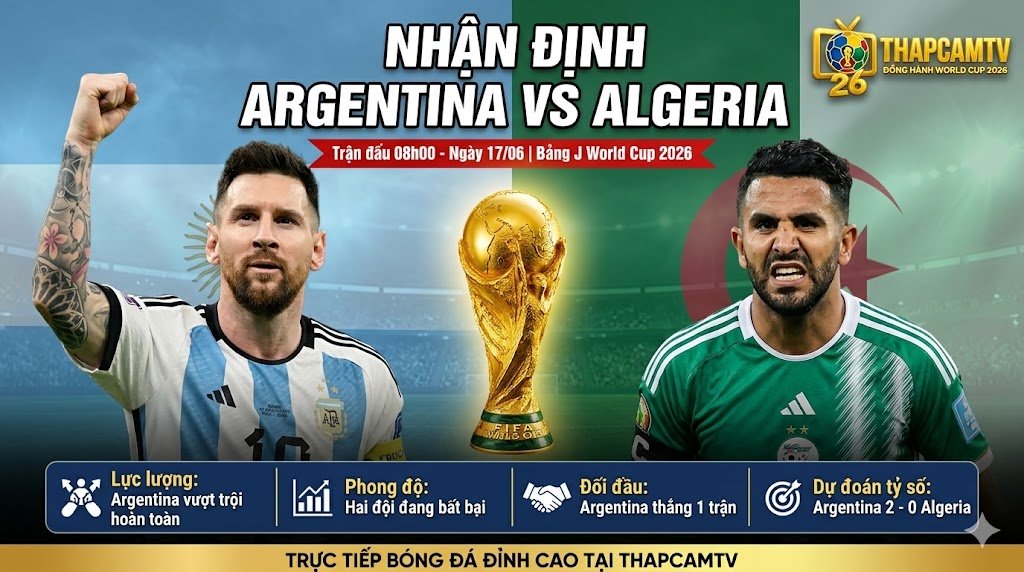 Ảnh bìa nhận định trận đấu Argentina vs Algeria tại bảng J World Cup 2026, cập nhật thông tin lực lượng và phong độ mới nhất trên ThapcamTV.