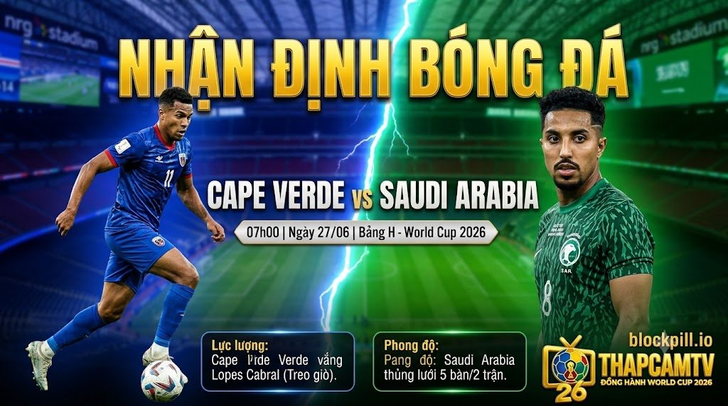 Hình ảnh nhận định bóng đá, thông tin lực lượng và phong độ trận Cape Verde vs Saudi Arabia tại bảng H World Cup 2026 trên ThapcamTV.