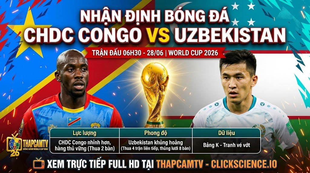 Nhận định bóng đá trận CHDC Congo vs Uzbekistan tại World Cup 2026. So sánh lực lượng, phong độ và lịch xem trực tiếp bóng đá Full HD trên ThapcamTV.