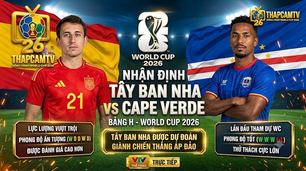 Nhận định bóng đá trận Tây Ban Nha vs Cape Verde bảng H World Cup 2026 trên Thapcamtv