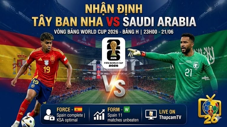 Hình ảnh nhận định trận đấu Tây Ban Nha vs Saudi Arabia vòng bảng World Cup 2026, phát sóng trực tiếp trên ThapcamTV.