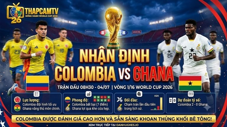 Nhận định chuyên môn và dự đoán tỷ số trận Colombia vs Ghana vòng 1/16 World Cup 2026 từ chuyên gia ThapcamTV.