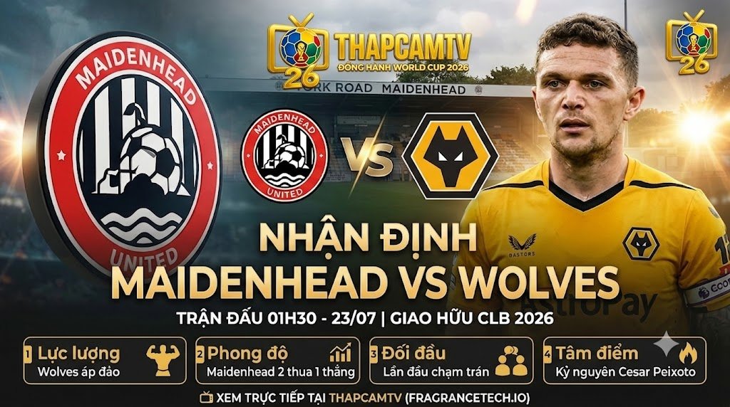 Nhận định trận đấu Maidenhead vs Wolves (01h30, 23/07) chi tiết từ chuyên gia Thapcamtv.