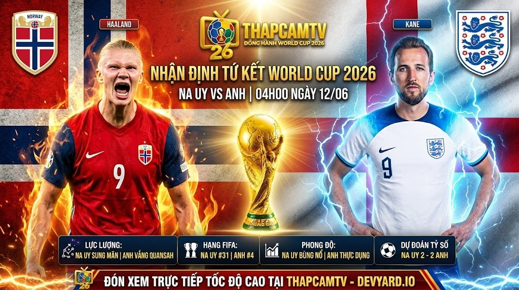 Ảnh bìa nhận định trận Tứ kết World Cup 2026 giữa Na Uy vs Anh, cuộc đối đầu đỉnh cao giữa Erling Haaland và Harry Kane cùng dự đoán tỷ số từ ThapcamTV.