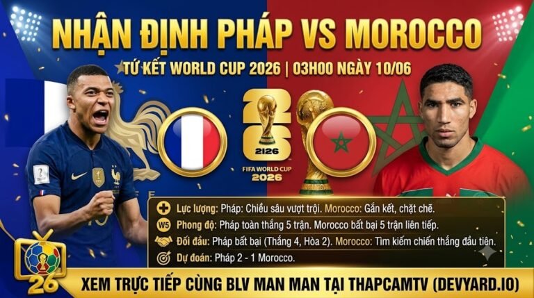 Nhận định bóng đá Pháp vs Morocco vòng tứ kết World Cup 2026 cùng chuyên gia BLV Man Man. Hình ảnh đối đầu tâm điểm giữa Kylian Mbappe và Achraf Hakimi cập nhật tại Thapcamtv.