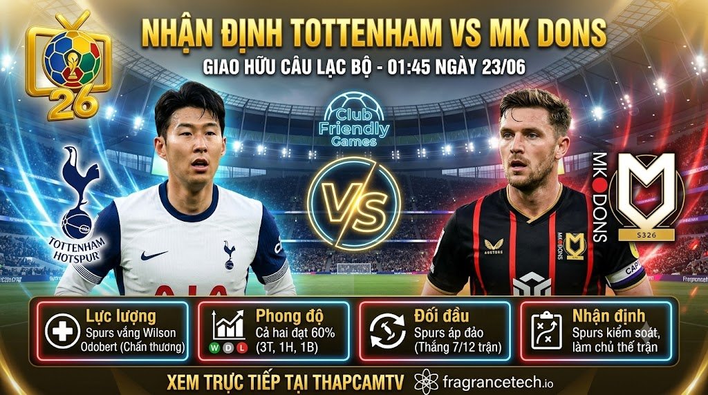 Nhận định trực tiếp trận đấu Tottenham vs MK Dons giải giao hữu CLB 2026, phân tích lực lượng và phong độ chuẩn xác trên ThapcamTV.